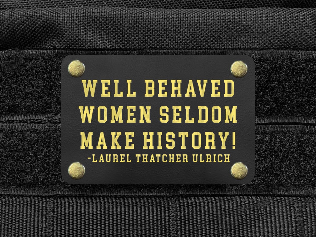 Milspin Well Behaved Women Seldom Make History Metal Morale Patch Morale Patch MilSpin 